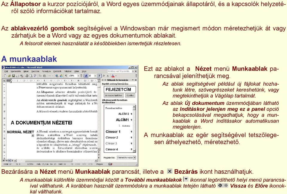 A felsorolt elemek használatát a későbbiekben ismertetjük részletesen. A munkaablak Ezt az ablakot a Nézet menü Munkaablak parancsával jeleníthetjük meg.