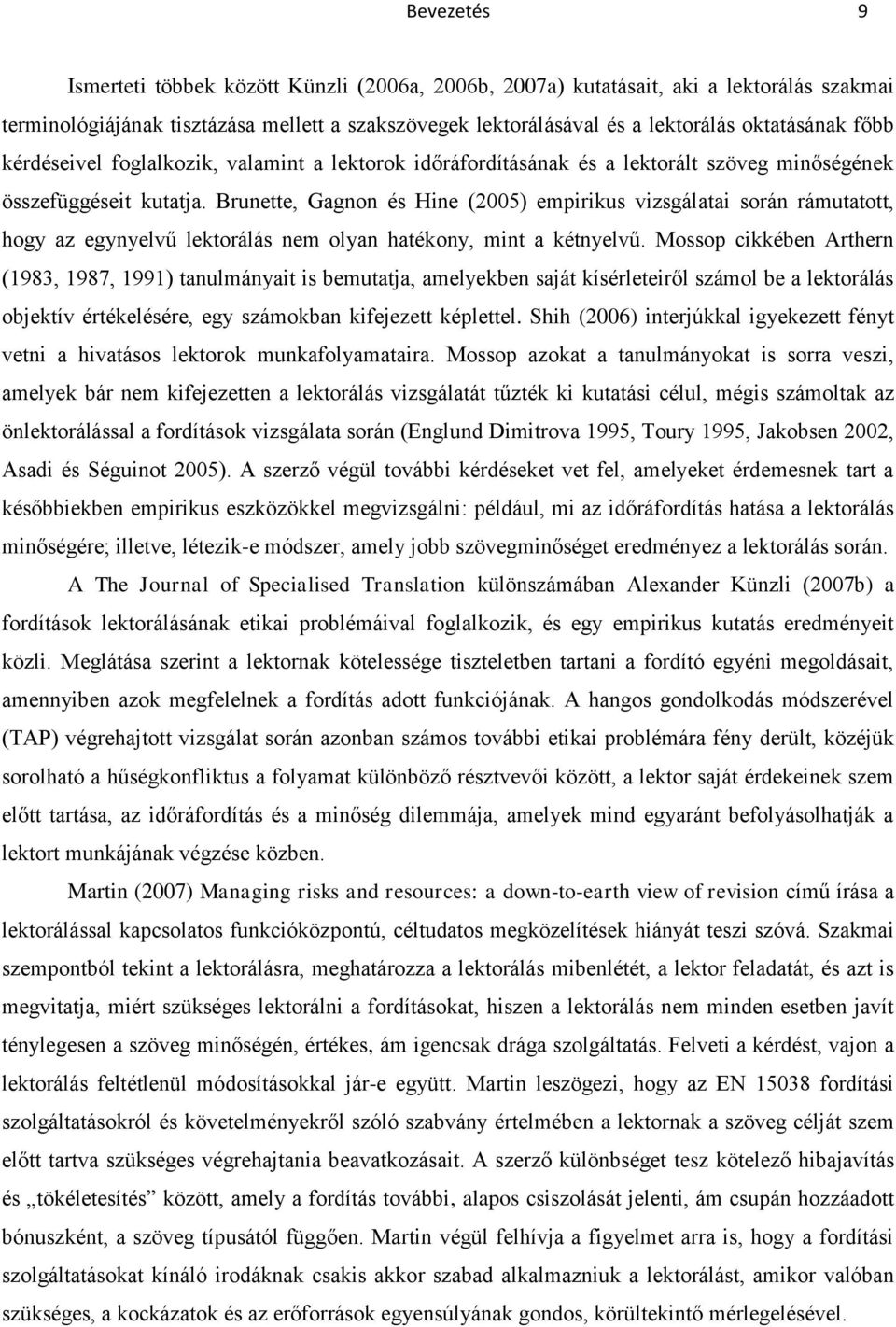 Brunette, Gagnon és Hine (2005) empirikus vizsgálatai során rámutatott, hogy az egynyelvű lektorálás nem olyan hatékony, mint a kétnyelvű.