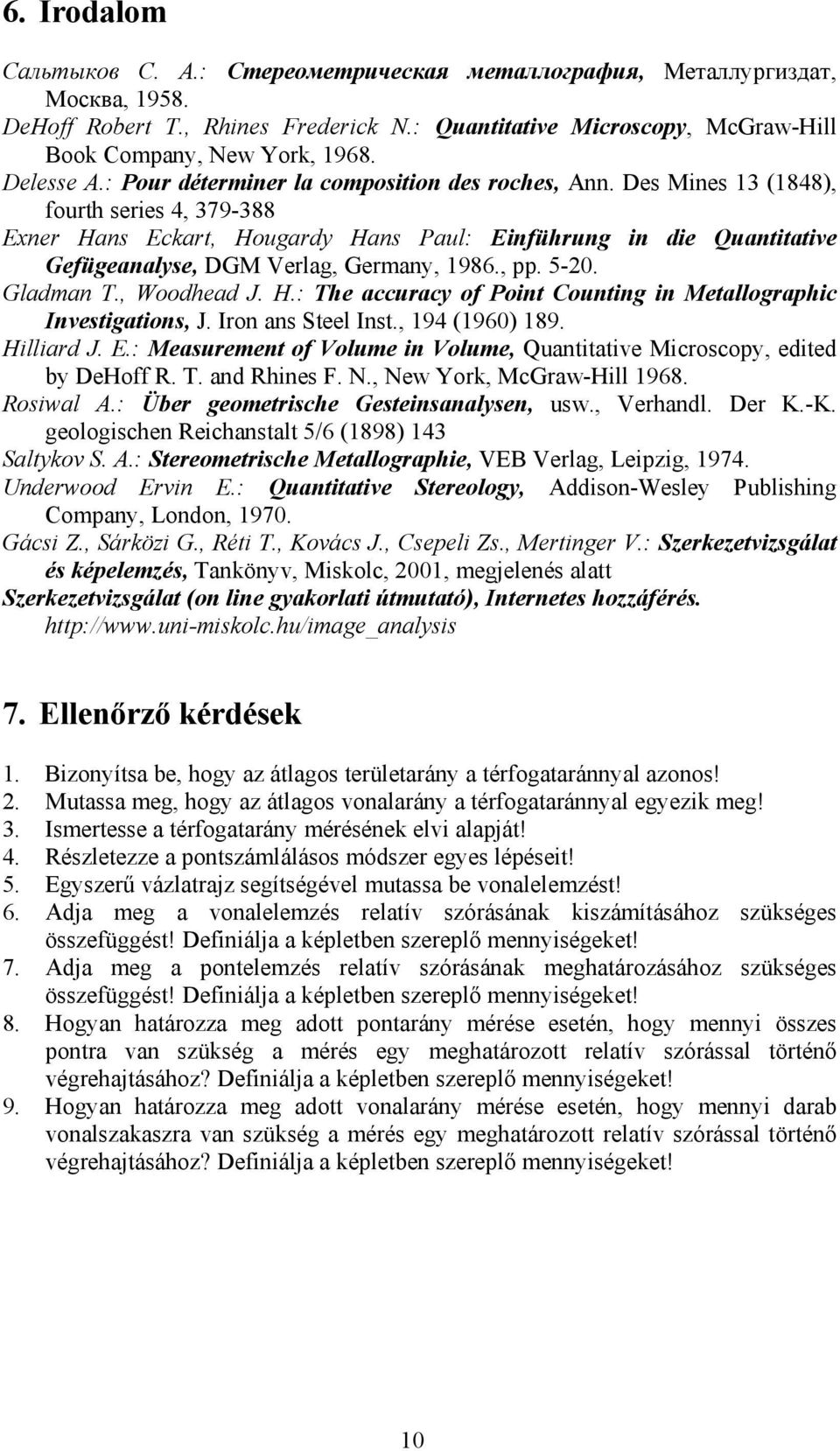 Des Mines (848, fourth series 4, 79-88 Exner Hans Eckart, Hougardy Hans aul: Einführung in die Quantitative Gefügeanalyse, DGM Verlag, Germany, 986., pp. 5-. Gladman T., Woodhead J. H.: The accuracy of oint Counting in Metallographic Investigations, J.