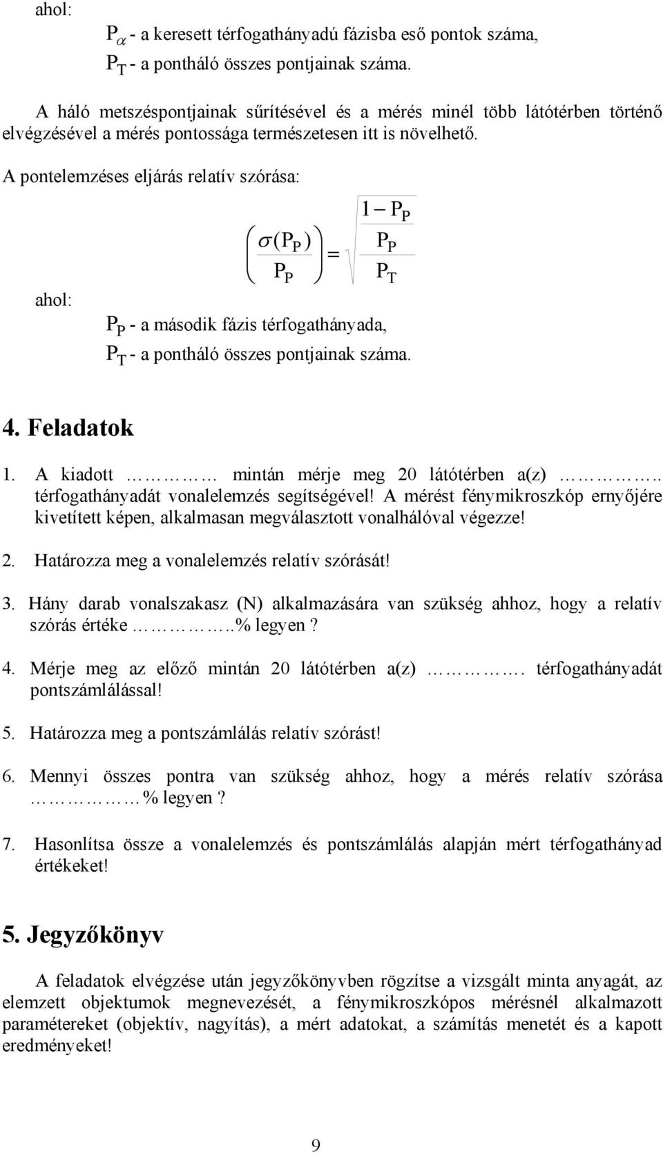 A pontelemzéses eljárás relatív szórása: ahol: σ ( = - a második fázis térfogathányada, T - a pontháló összes pontjainak száma. T 4. Feladatok. A kiadott mintán mérje meg látótérben a(z.