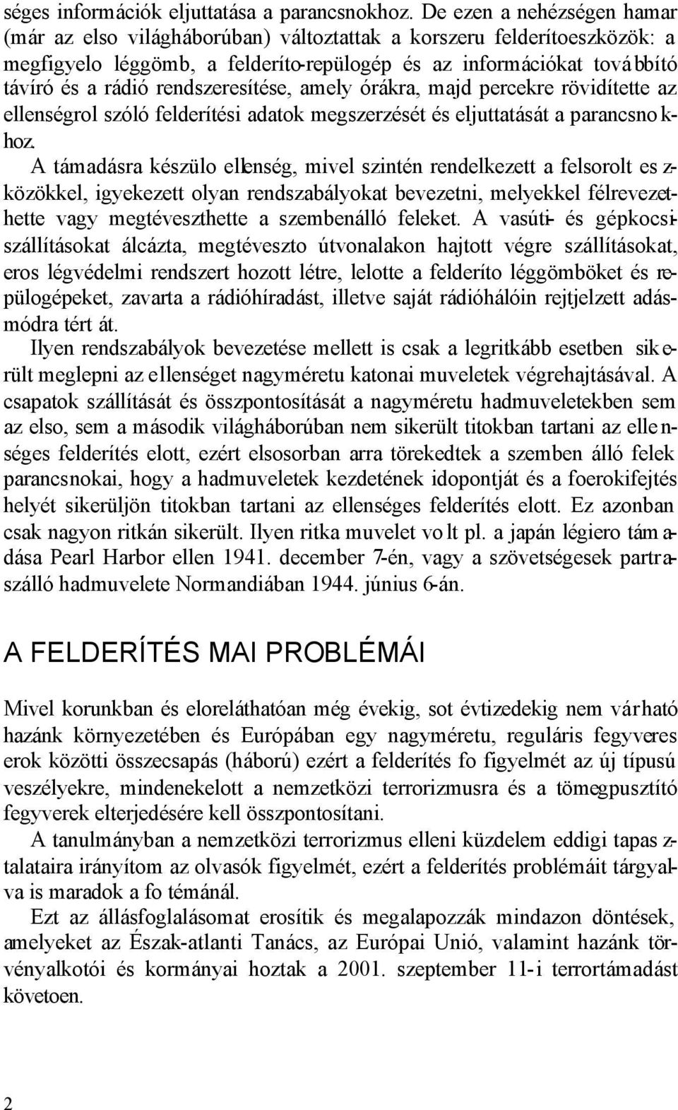 rendszeresítése, amely órákra, majd percekre rövidítette az ellenségrol szóló felderítési adatok megszerzését és eljuttatását a parancsno k- hoz.