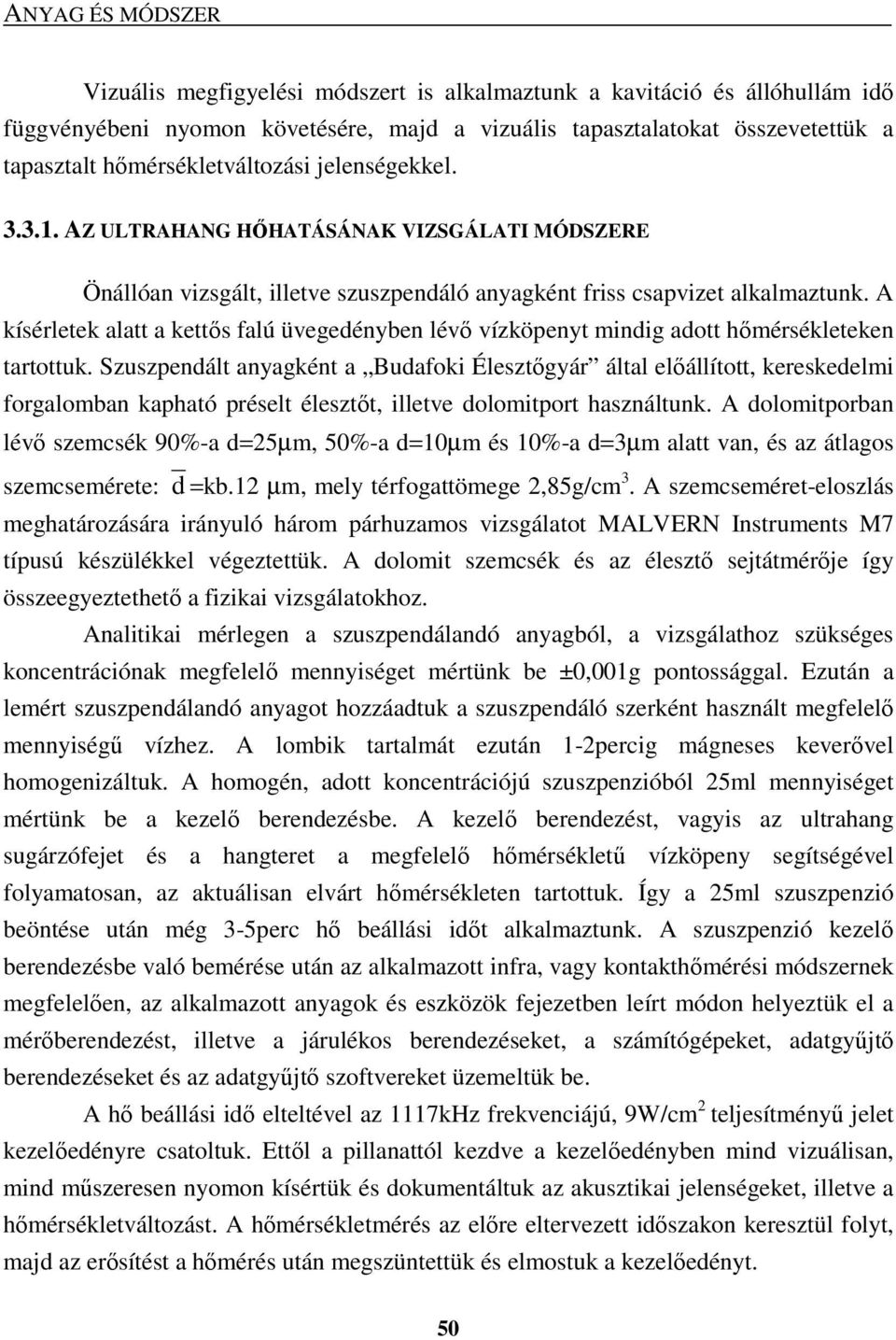 A kísérletek alatt a kettıs falú üvegedényben lévı vízköpenyt mindig adott hımérsékleteken tartottuk.