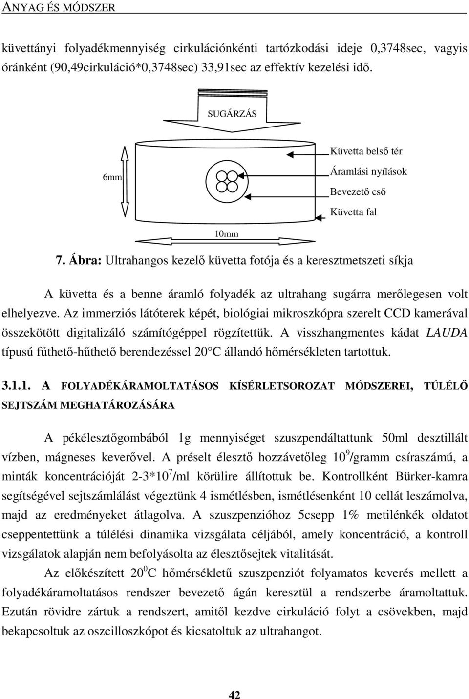 Ábra: Ultrahangos kezelı küvetta fotója és a keresztmetszeti síkja A küvetta és a benne áramló folyadék az ultrahang sugárra merılegesen volt elhelyezve.