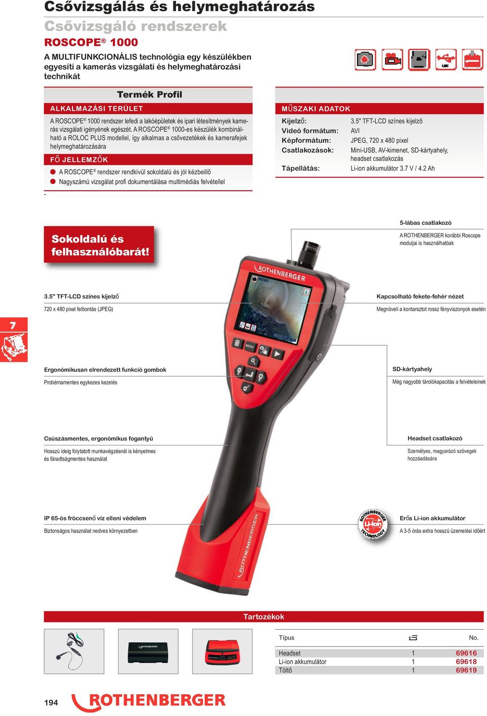 A ROSCOPE 1000-es készülék kombinálható a ROLOC PLUS modellel, így alkalmas a csővezetékek és kamerafejek helymeghatározására n A ROSCOPE rendszer rendkívül sokoldalú és jól kézbeillő n Nagyszámú