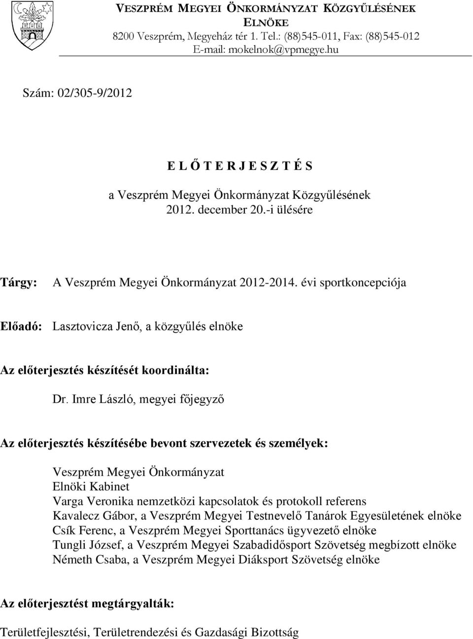 évi sportkoncepciója Előadó: Lasztovicza Jenő, a közgyűlés elnöke Az előterjesztés készítését koordinálta: Dr.