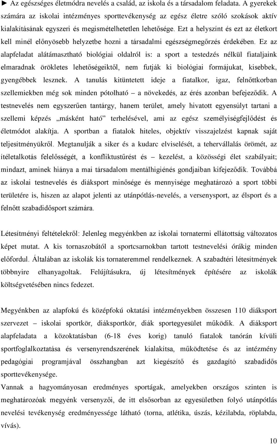 Ezt a helyszínt és ezt az életkort kell minél előnyösebb helyzetbe hozni a társadalmi egészségmegőrzés érdekében.