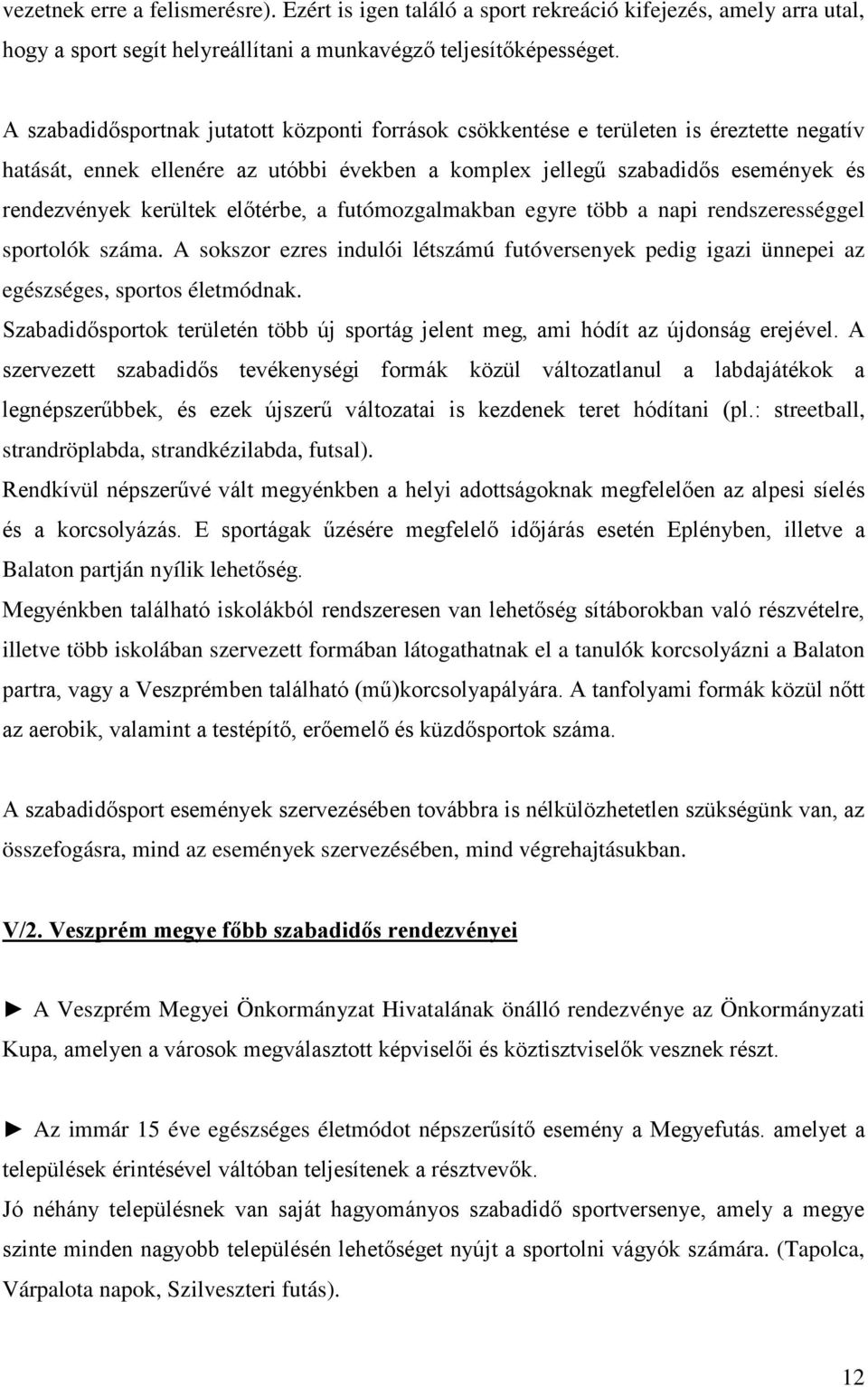 előtérbe, a futómozgalmakban egyre több a napi rendszerességgel sportolók száma. A sokszor ezres indulói létszámú futóversenyek pedig igazi ünnepei az egészséges, sportos életmódnak.