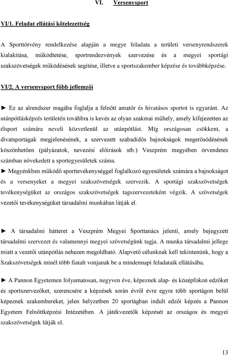 szakszövetségek működésének segítése, illetve a sportszakember képzése és továbbképzése. VI/2.