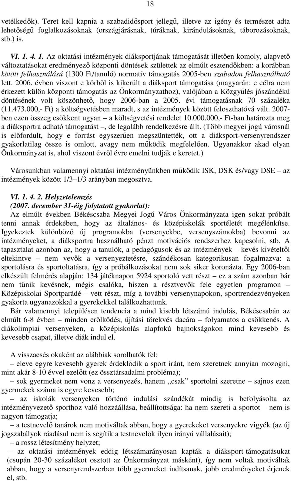 (1300 Ft/tanuló) normatív támogatás 2005-ben szabadon felhasználható lett. 2006.