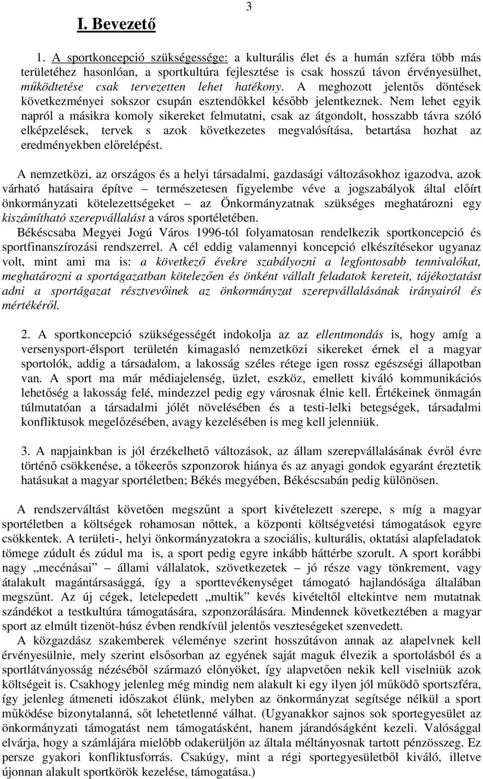 hatékony. A meghozott jelentıs döntések következményei sokszor csupán esztendıkkel késıbb jelentkeznek.