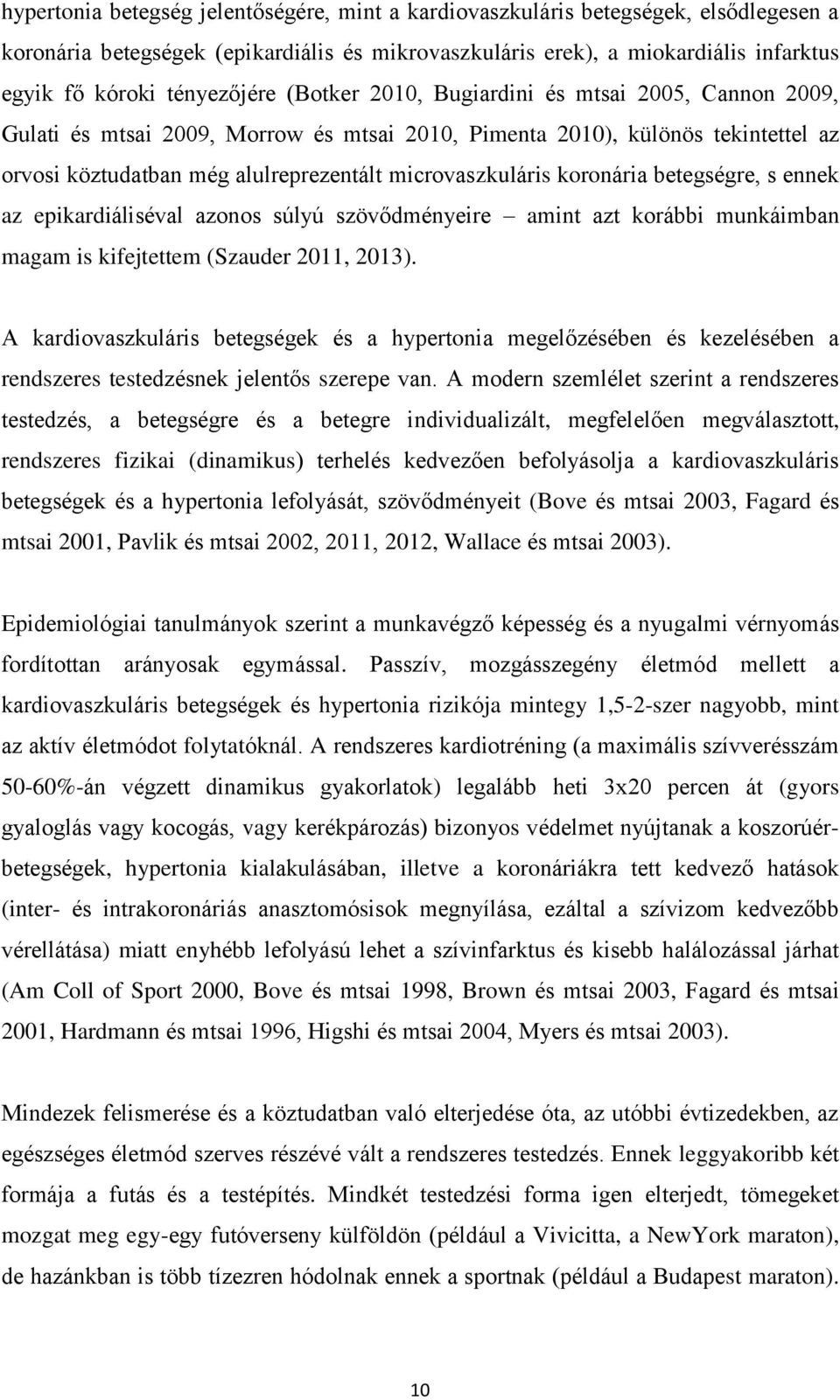 microvaszkuláris koronária betegségre, s ennek az epikardiáliséval azonos súlyú szövődményeire amint azt korábbi munkáimban magam is kifejtettem (Szauder 2011, 2013).