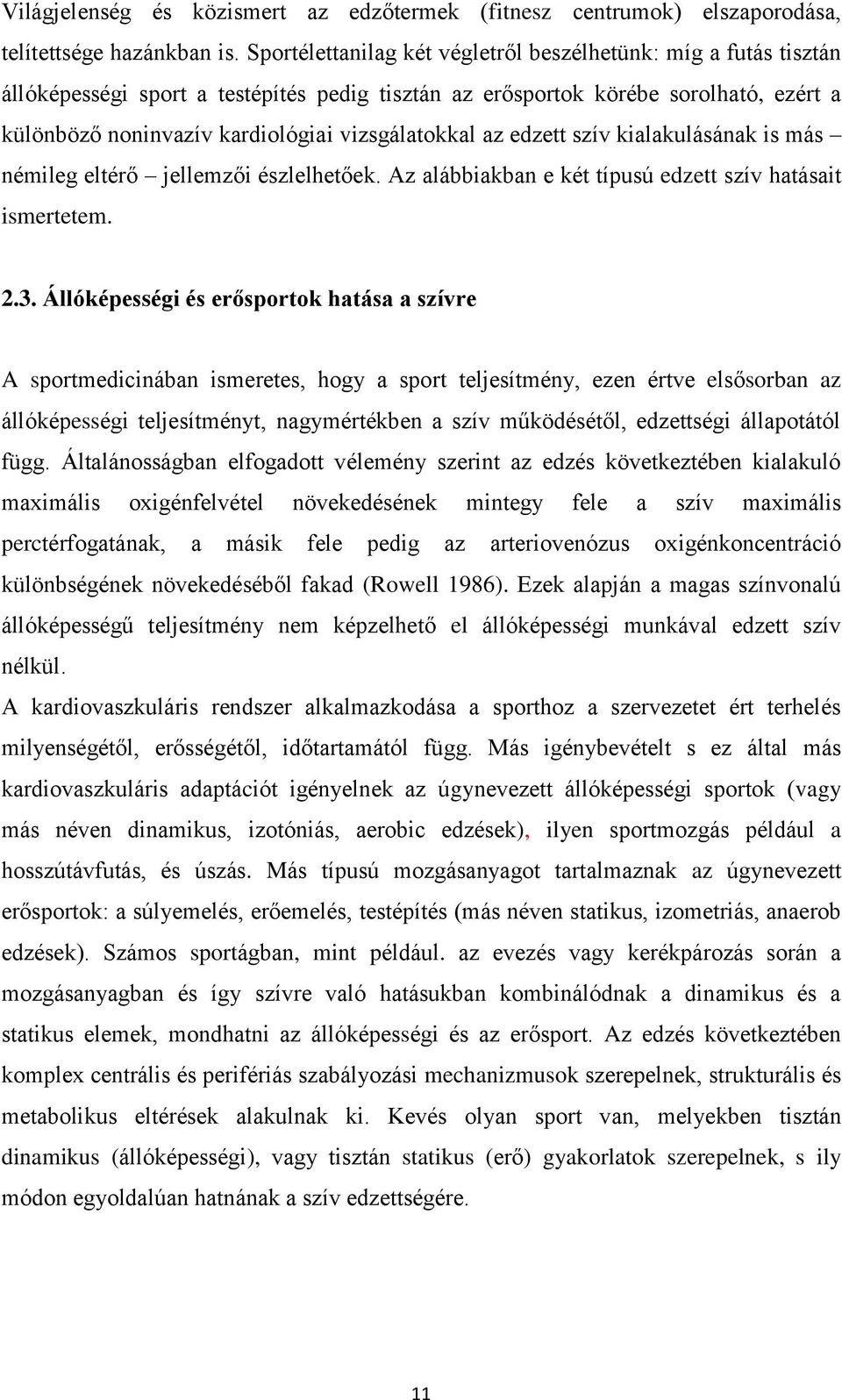 vizsgálatokkal az edzett szív kialakulásának is más némileg eltérő jellemzői észlelhetőek. Az alábbiakban e két típusú edzett szív hatásait ismertetem. 2.3.