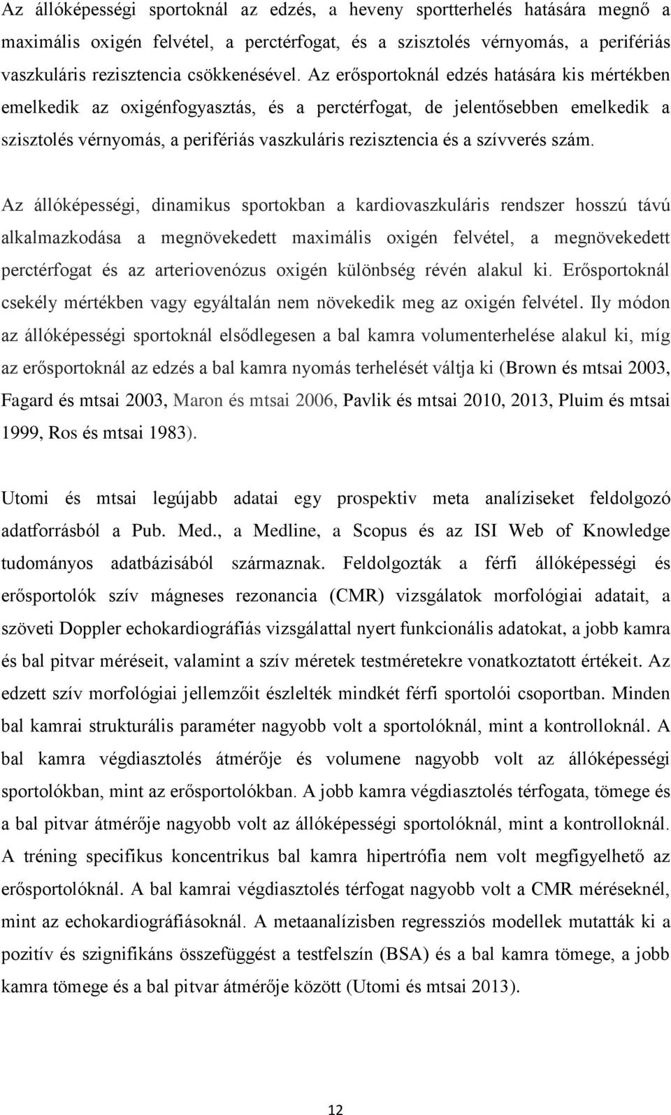 szám. Az állóképességi, dinamikus sportokban a kardiovaszkuláris rendszer hosszú távú alkalmazkodása a megnövekedett maximális oxigén felvétel, a megnövekedett perctérfogat és az arteriovenózus