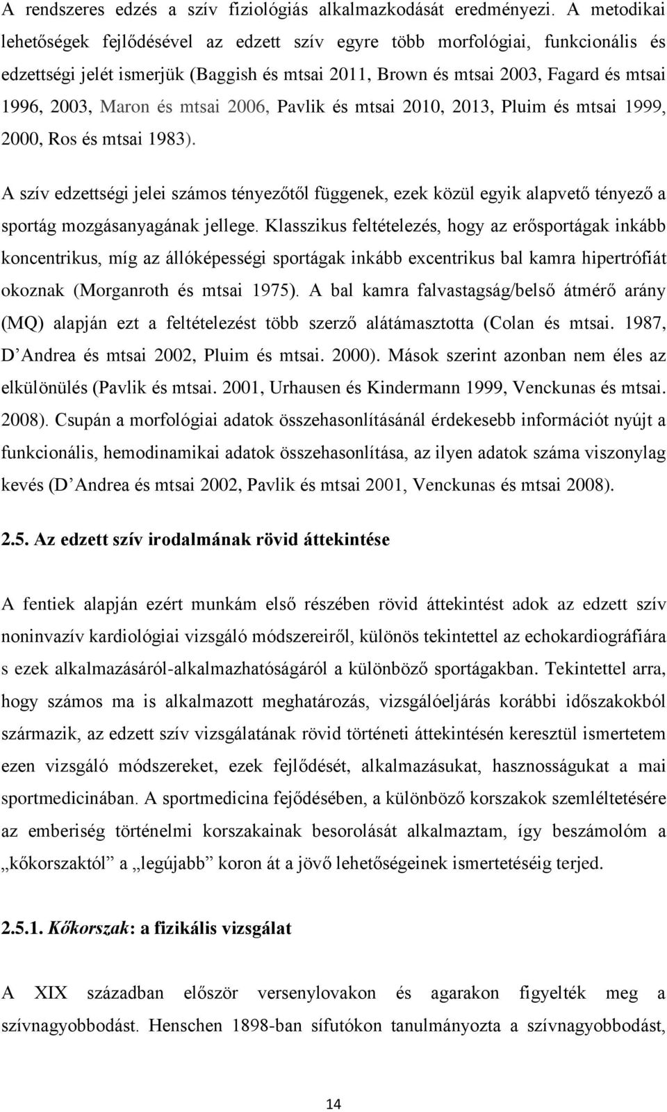 mtsai 2006, Pavlik és mtsai 2010, 2013, Pluim és mtsai 1999, 2000, Ros és mtsai 1983).