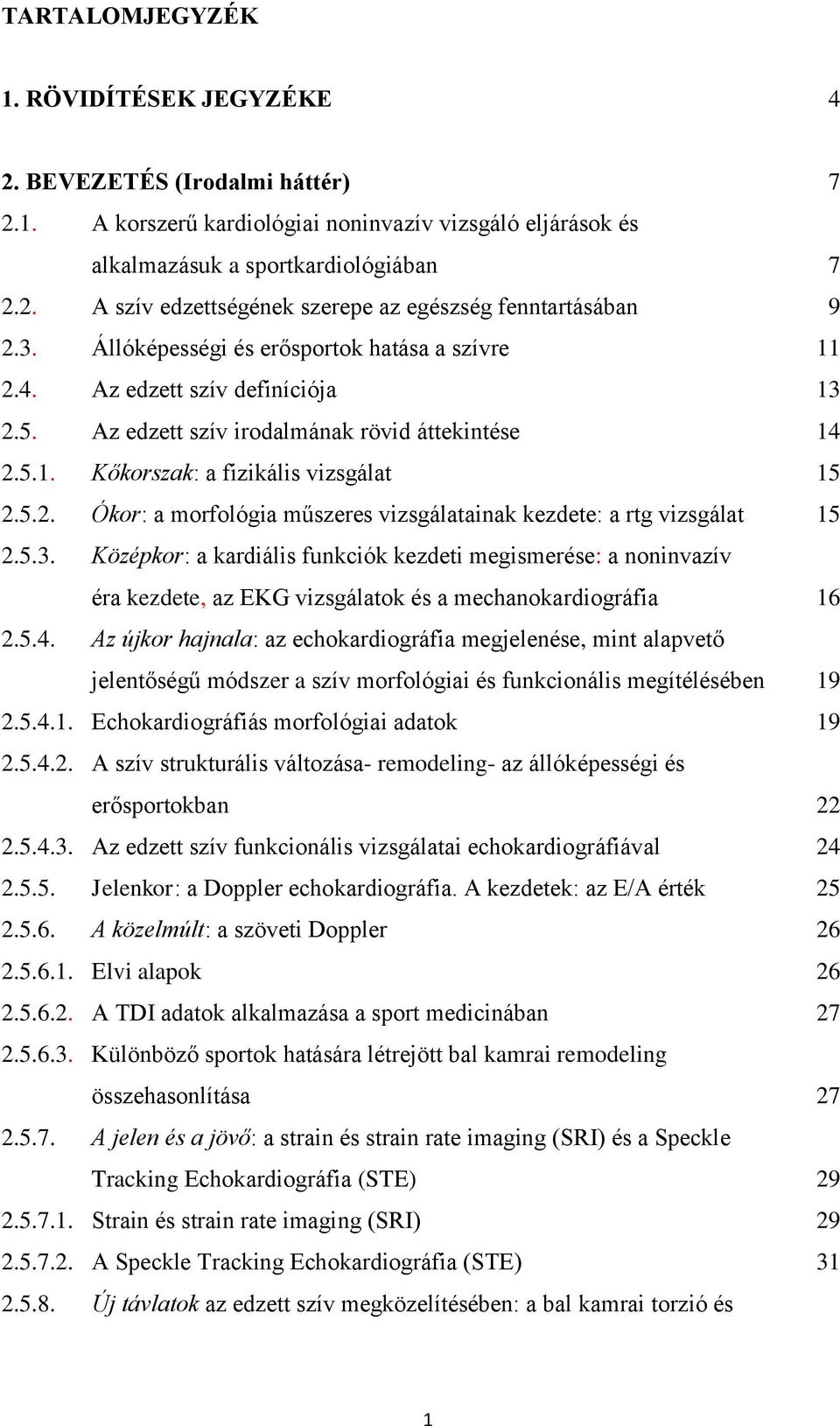 5.3. Középkor: a kardiális funkciók kezdeti megismerése: a noninvazív éra kezdete, az EKG vizsgálatok és a mechanokardiográfia 16 2.5.4.