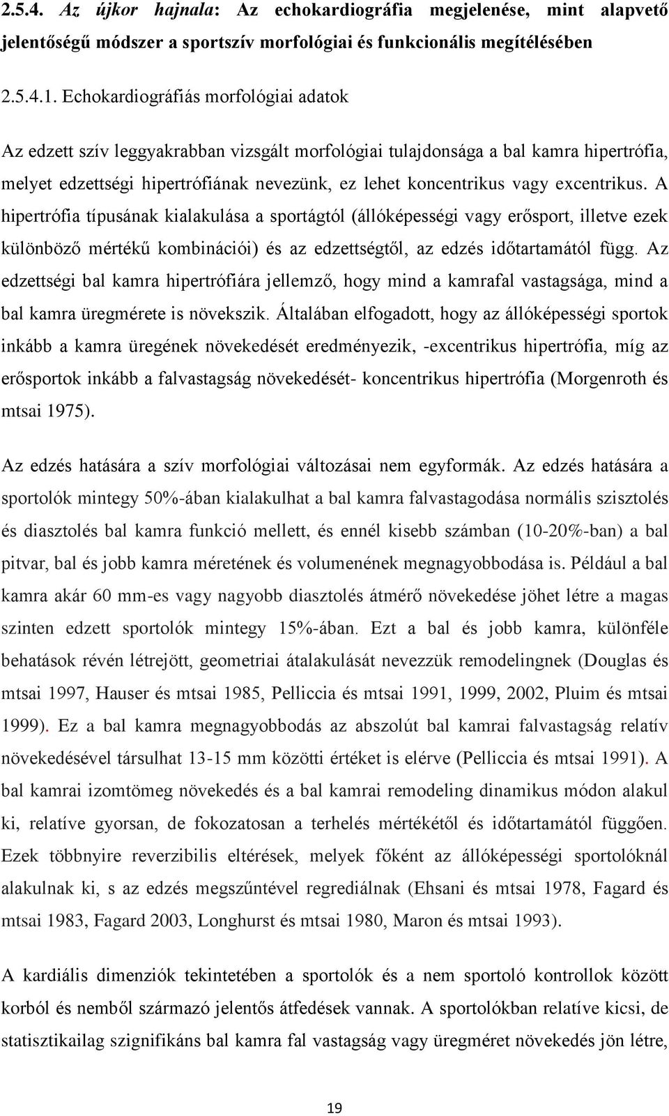 excentrikus. A hipertrófia típusának kialakulása a sportágtól (állóképességi vagy erősport, illetve ezek különböző mértékű kombinációi) és az edzettségtől, az edzés időtartamától függ.