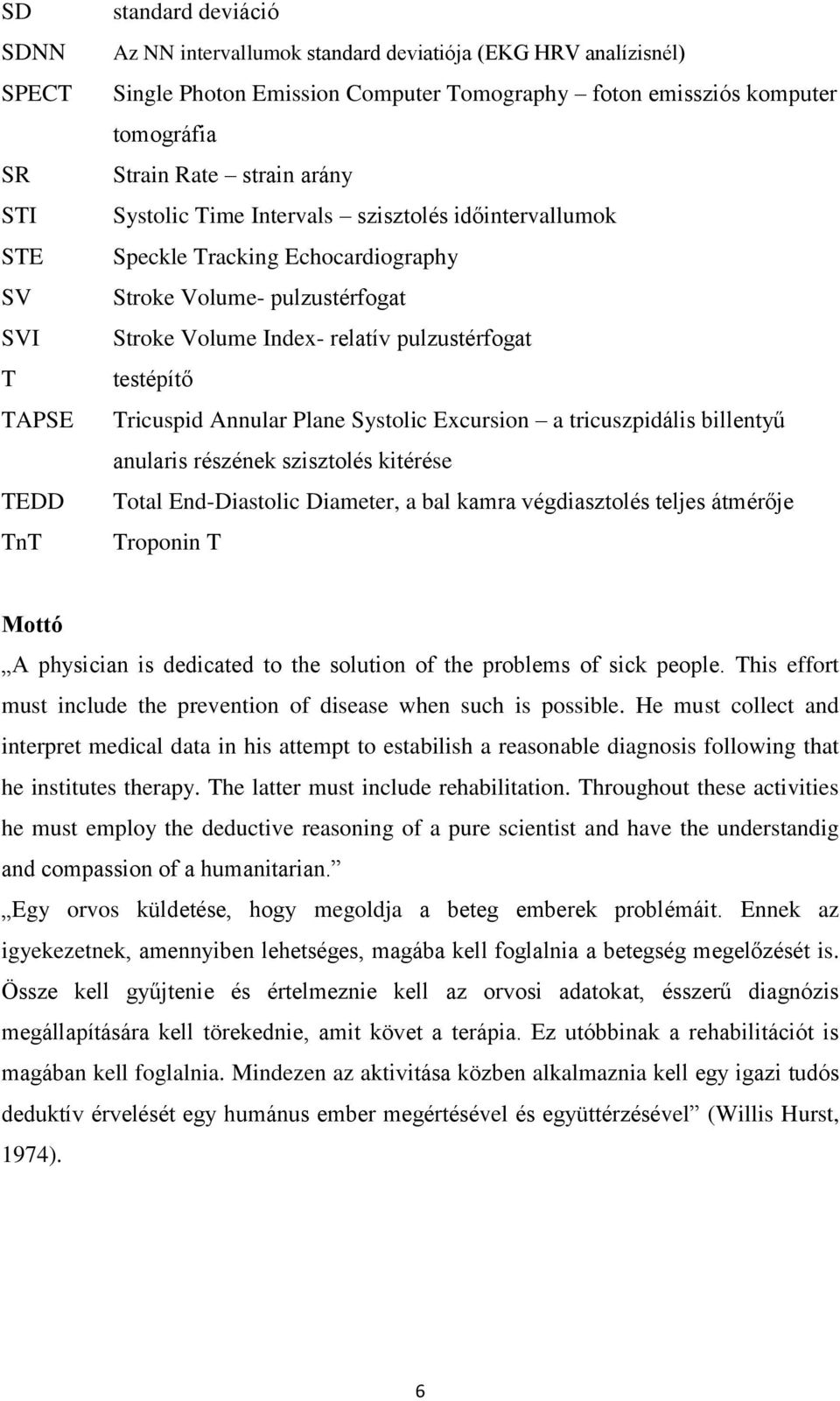 testépítő Tricuspid Annular Plane Systolic Excursion a tricuszpidális billentyű anularis részének szisztolés kitérése Total End-Diastolic Diameter, a bal kamra végdiasztolés teljes átmérője Troponin