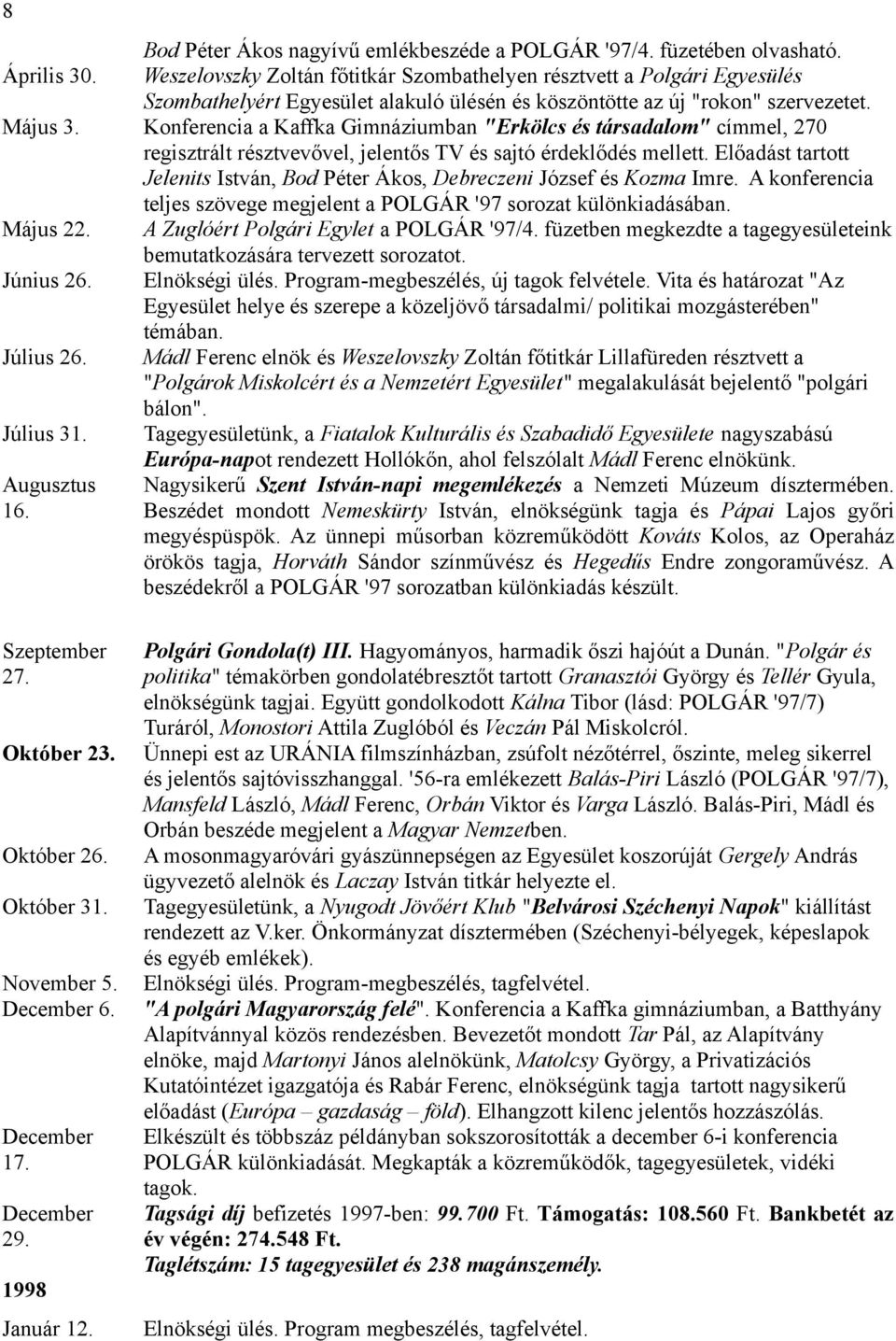 Konferencia a Kaffka Gimnáziumban "Erkölcs és társadalom" címmel, 270 regisztrált résztvevővel, jelentős TV és sajtó érdeklődés mellett.