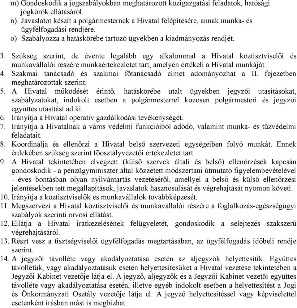 Szükség szerint, de évente legalább egy alkalommal a Hivatal köztisztviselői és munkavállalói részére munkaértekezletet tart, amelyen értékeli a Hivatal munkáját. 4.