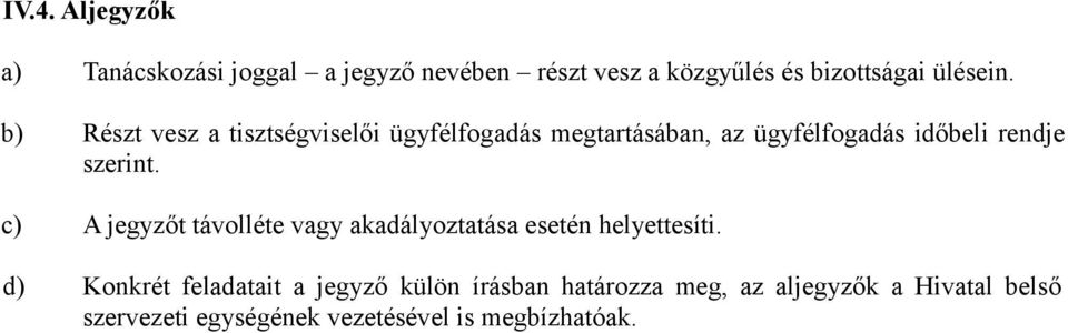 c) A jegyzőt távolléte vagy akadályoztatása esetén helyettesíti.