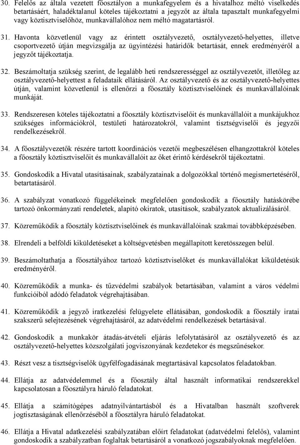 Havonta közvetlenül vagy az érintett osztályvezető, osztályvezető-helyettes, illetve csoportvezető útján megvizsgálja az ügyintézési határidők betartását, ennek eredményéről a jegyzőt tájékoztatja.