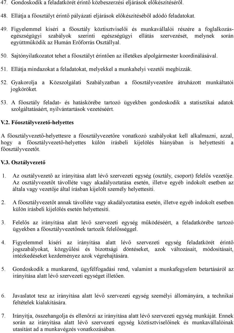 Osztállyal. 50. Sajtónyilatkozatot tehet a főosztályt érintően az illetékes alpolgármester koordinálásával. 51. Ellátja mindazokat a feladatokat, melyekkel a munkahelyi vezetői megbízzák. 52.