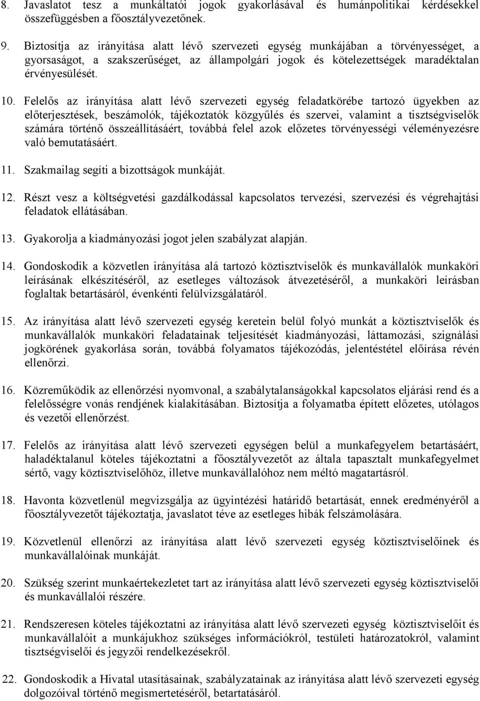 Felelős az irányítása alatt lévő szervezeti egység feladatkörébe tartozó ügyekben az előterjesztések, beszámolók, tájékoztatók közgyűlés és szervei, valamint a tisztségviselők számára történő