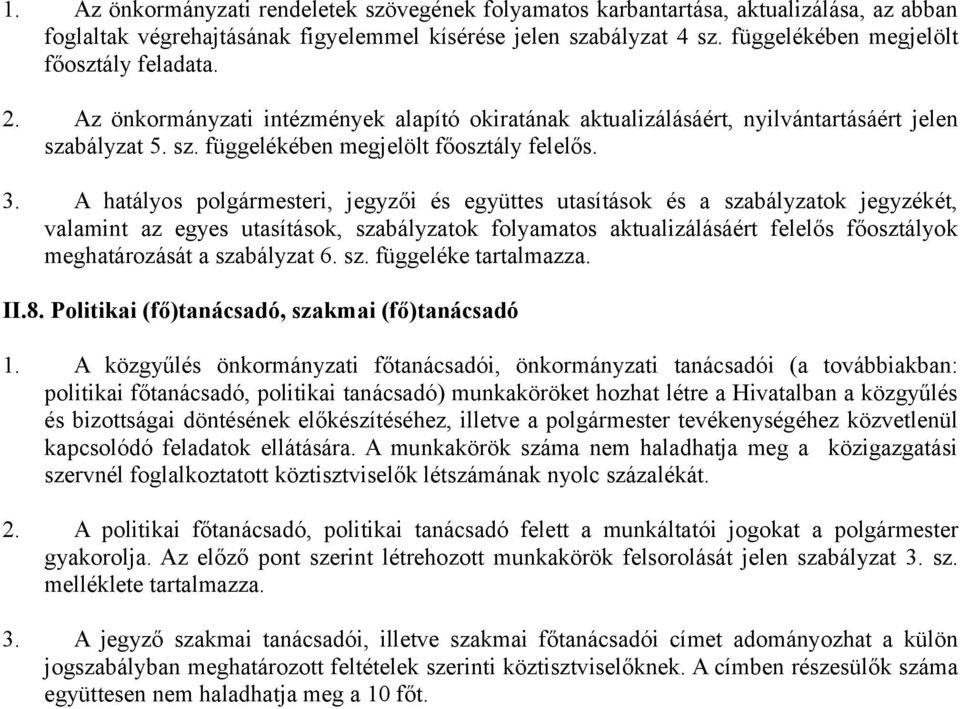 A hatályos polgármesteri, jegyzői és együttes utasítások és a szabályzatok jegyzékét, valamint az egyes utasítások, szabályzatok folyamatos aktualizálásáért felelős főosztályok meghatározását a