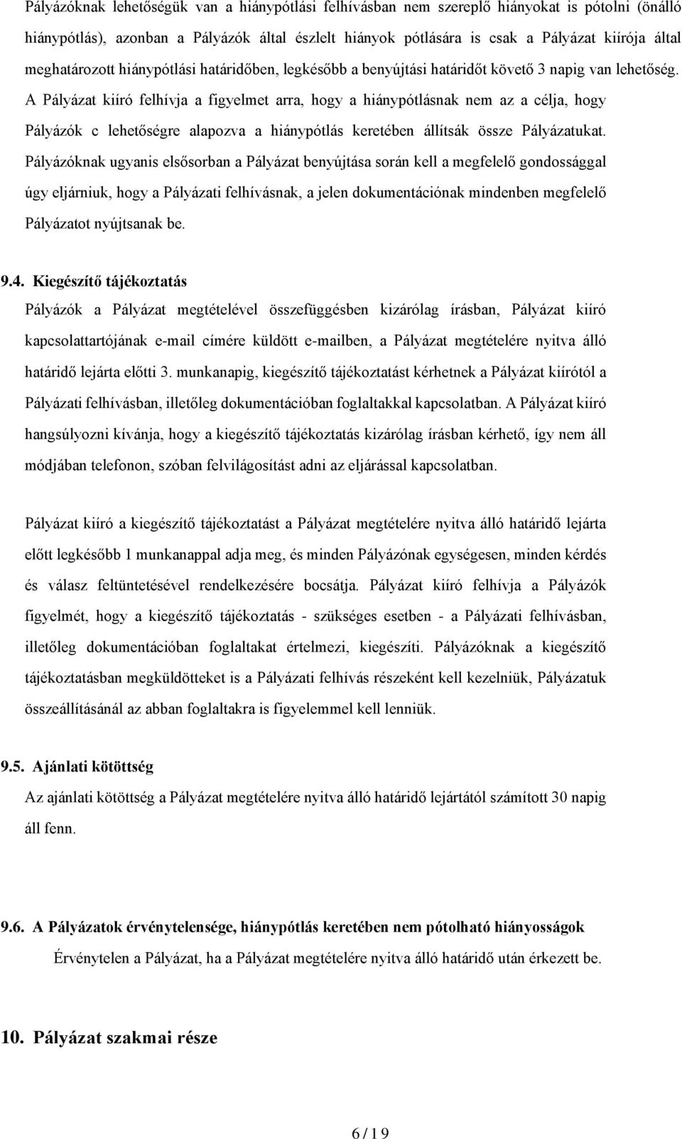 A Pályázat kiíró felhívja a figyelmet arra, hogy a hiánypótlásnak nem az a célja, hogy Pályázók c lehetőségre alapozva a hiánypótlás keretében állítsák össze Pályázatukat.