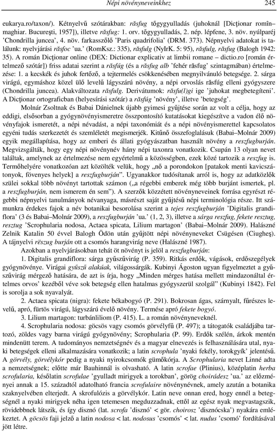 5: 95), răsfulg, răsfug (Balogh 1942: 35). A román Dicţionar online (DEX: Dictionar explicativ at limbii romane dictio.