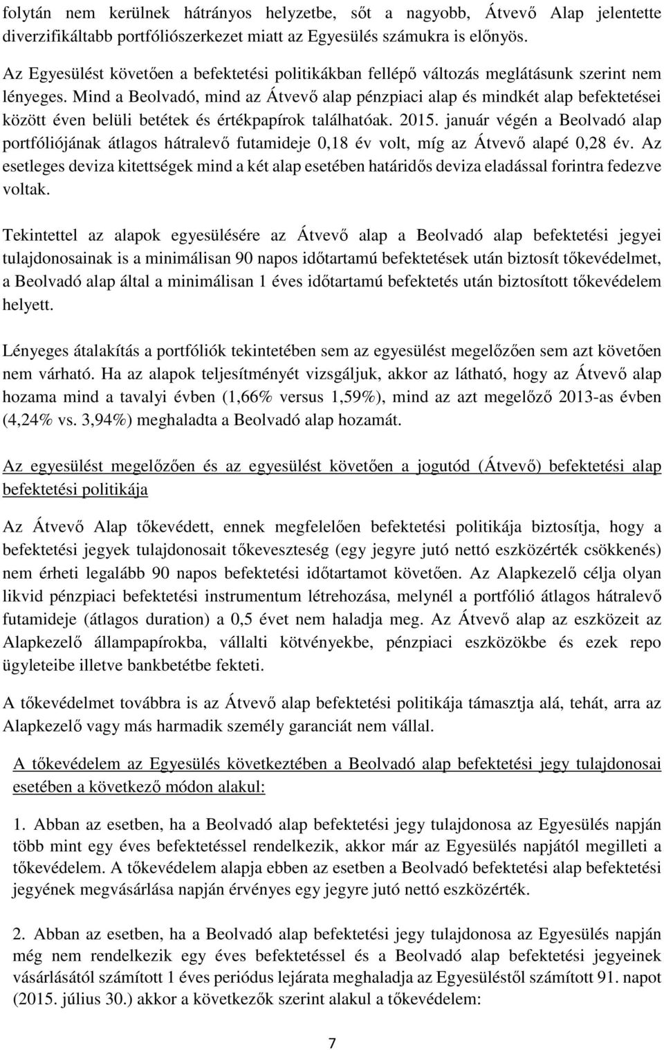 Mind a Beolvadó, mind az Átvevő alap pénzpiaci alap és mindkét alap befektetései között éven belüli betétek és értékpapírok találhatóak. 2015.