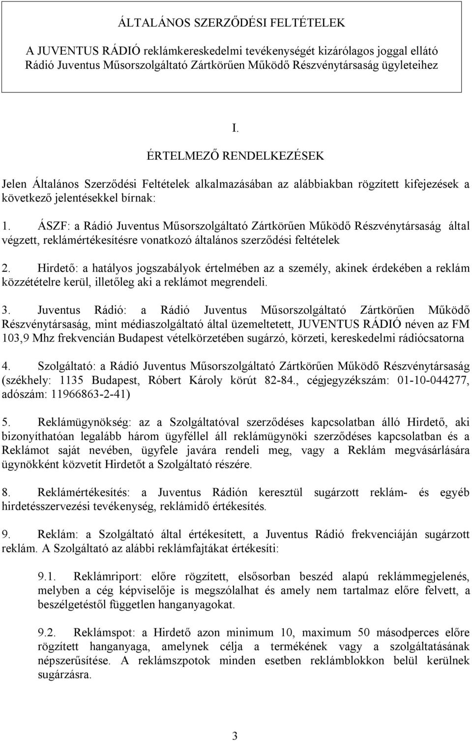 ÁSZF: a Rádió Juventus Műsorszolgáltató Zártkörűen Működő Részvénytársaság által végzett, reklámértékesítésre vonatkozó általános szerződési feltételek 2.