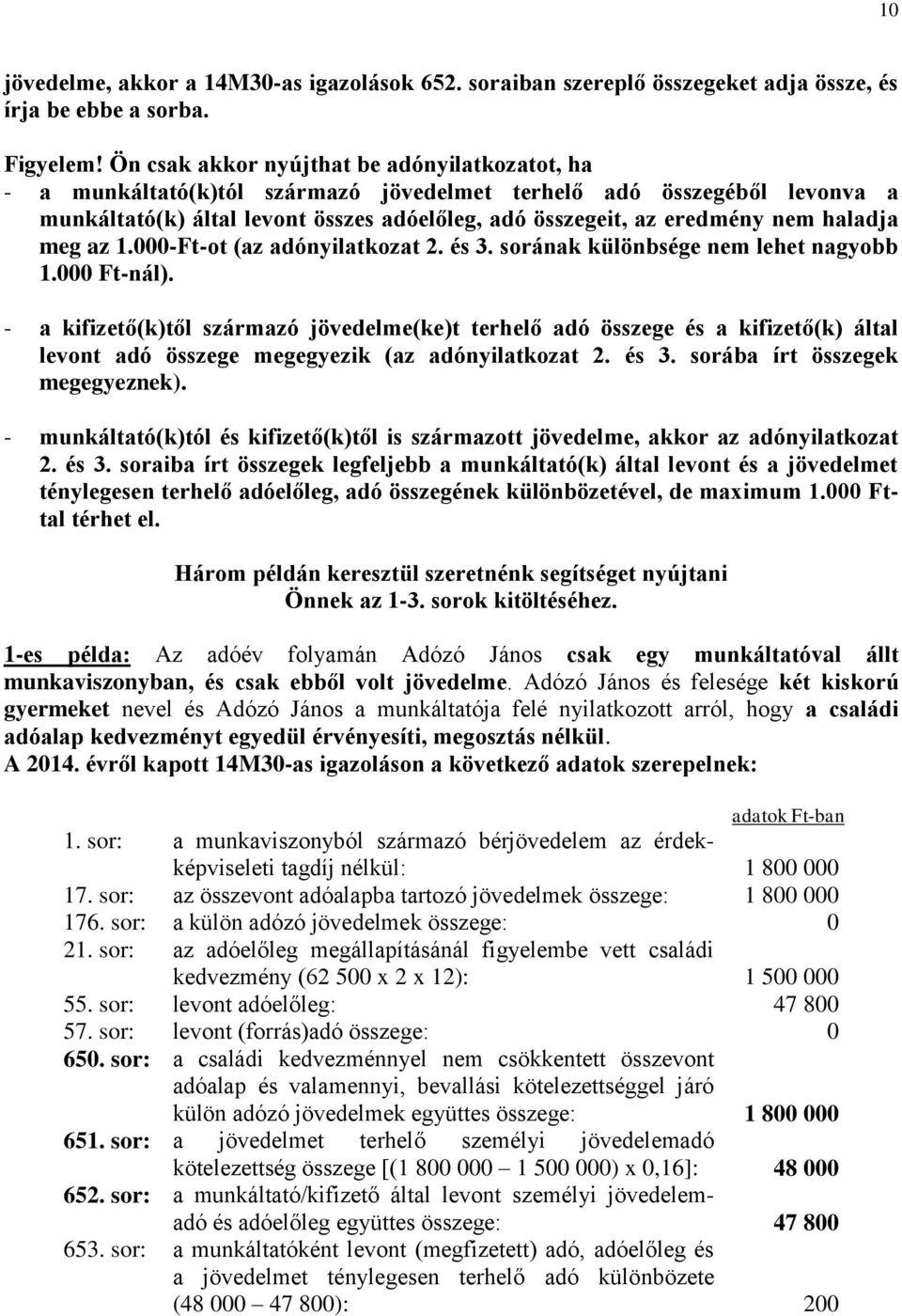 haladja meg az 1.000-Ft-ot (az adónyilatkozat 2. és 3. sorának különbsége nem lehet nagyobb 1.000 Ft-nál).