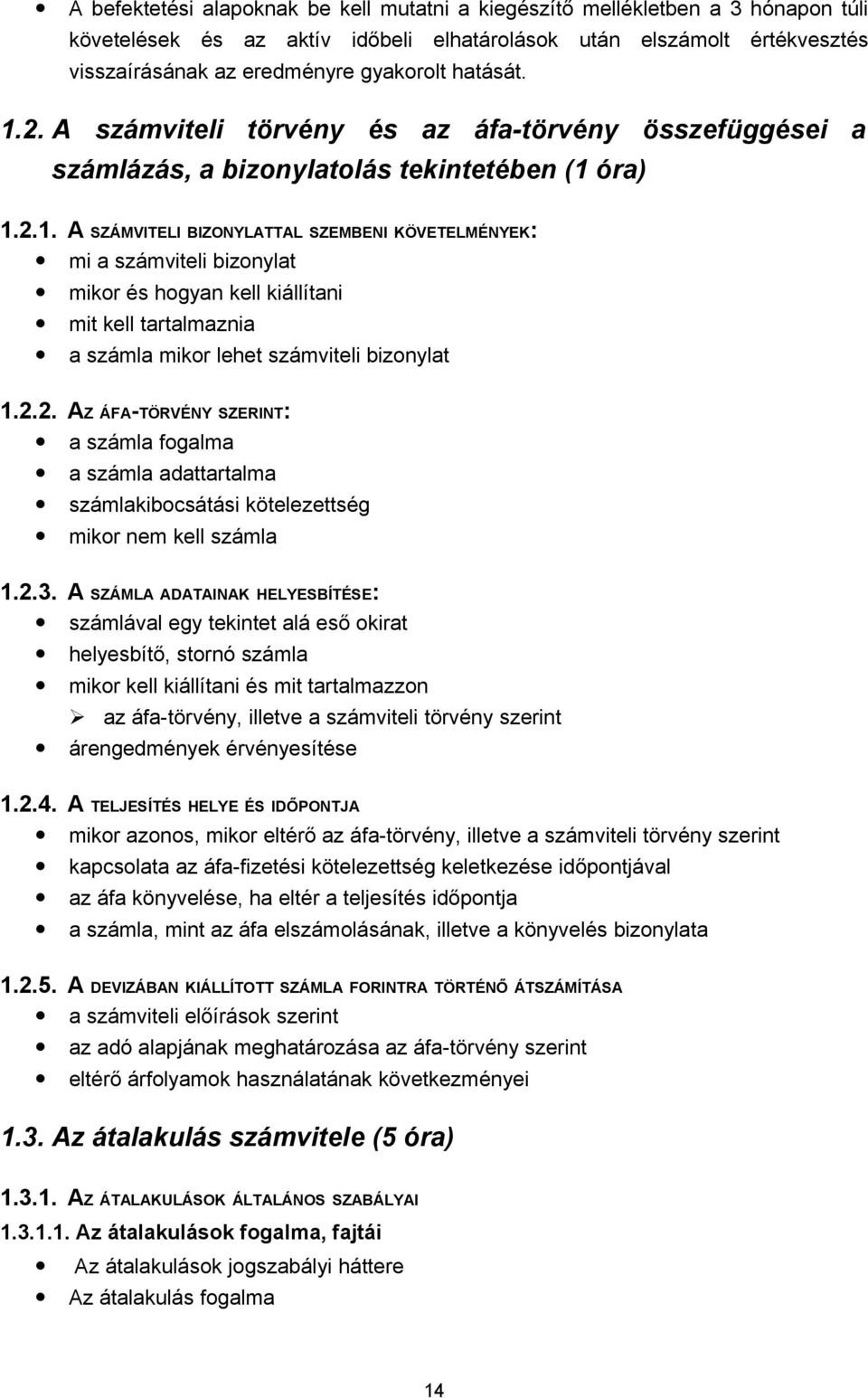 2.2. AZ ÁFA-TÖRVÉNY SZERINT: a számla fogalma a számla adattartalma számlakibocsátási kötelezettség mikor nem kell számla 1.2.3.