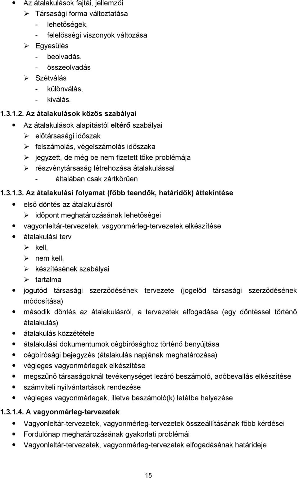 létrehozása átalakulással - általában csak zártkörűen 1.3.