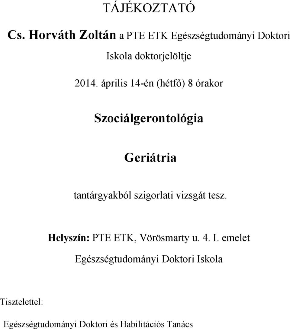 április 14-én (hétfő) 8 órakor Szociálgerontológia Geriátria tantárgyakból