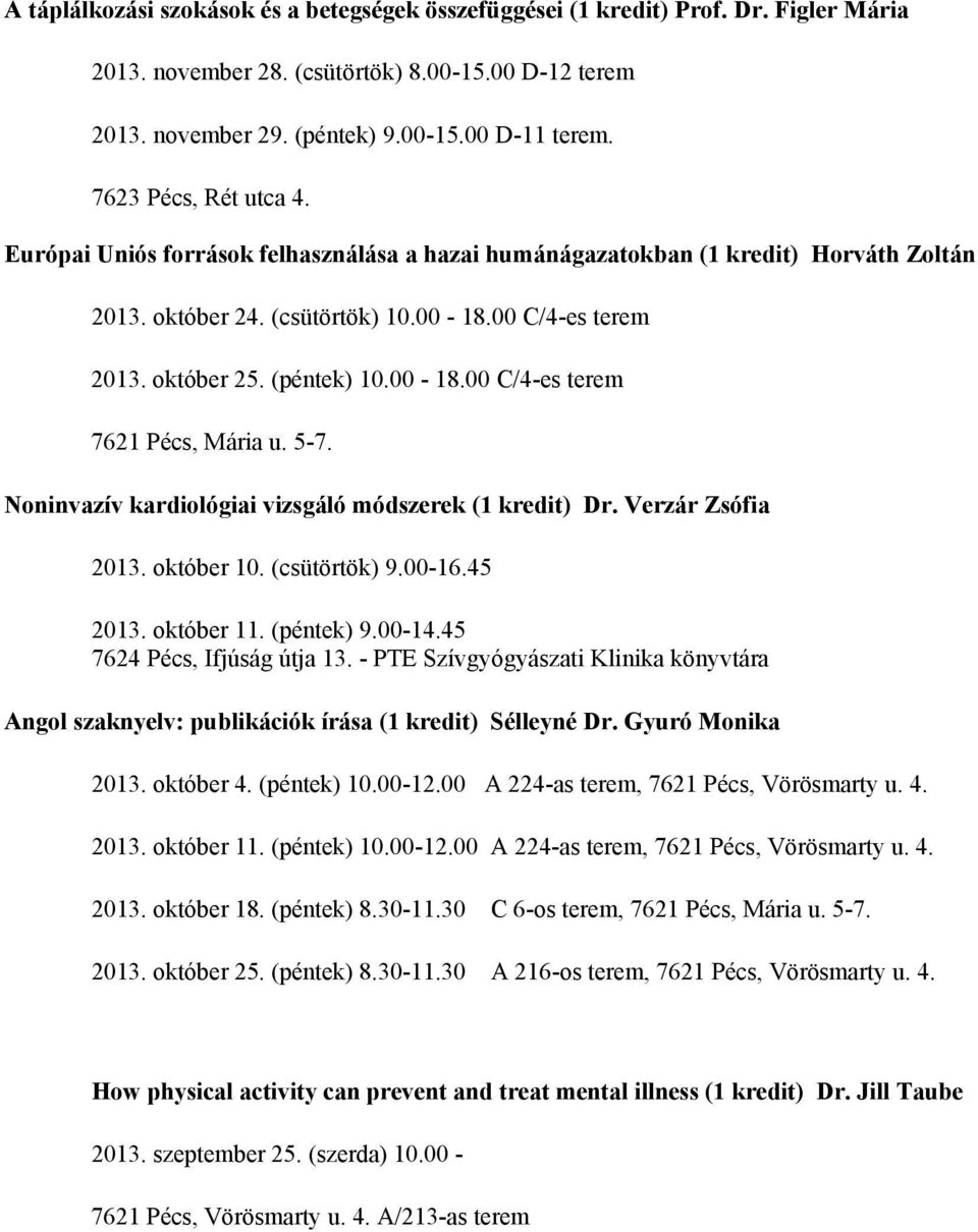 00-18.00 C/4-es terem 7621 Pécs, Mária u. 5-7. Noninvazív kardiológiai vizsgáló módszerek (1 kredit) Dr. Verzár Zsófia 2013. október 10. (csütörtök) 9.00-16.45 2013. október 11. (péntek) 9.00-14.