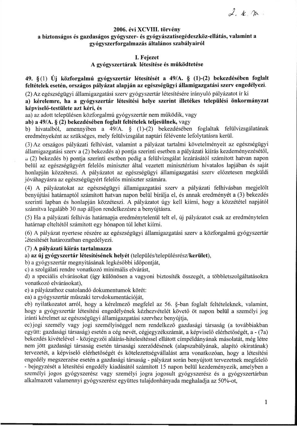 (l)-(2) bekezdésében foglalt feltételek esetén, országos pályázat alapján az egészségügyi államigazgatási szerv engedélyezi.