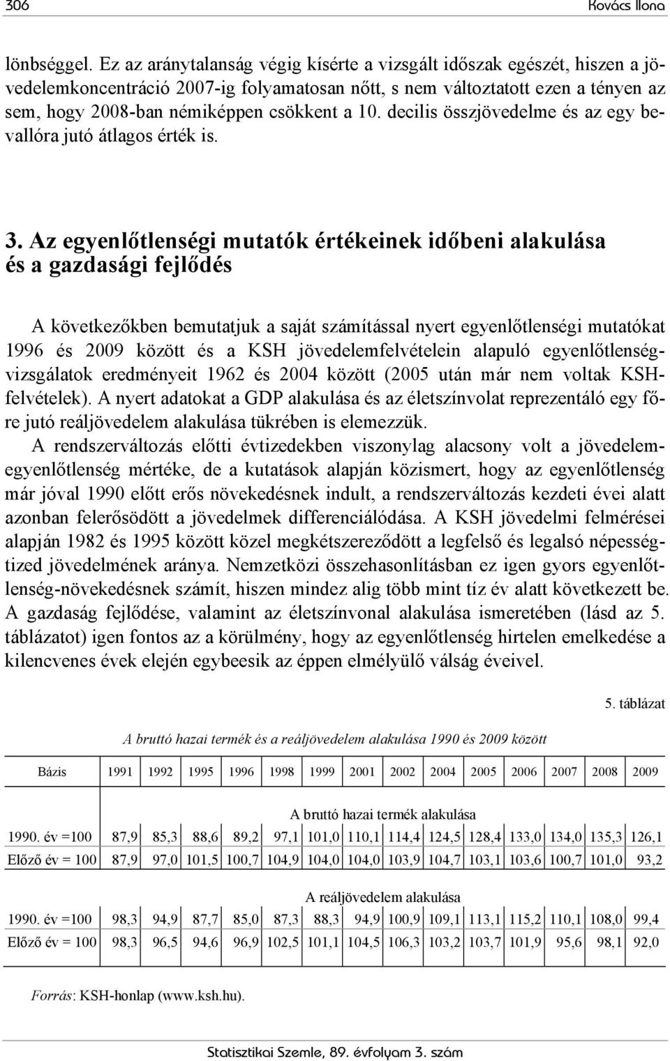 decilis összjövedelme és az egy bevallóra jutó átlagos érték is. 3.