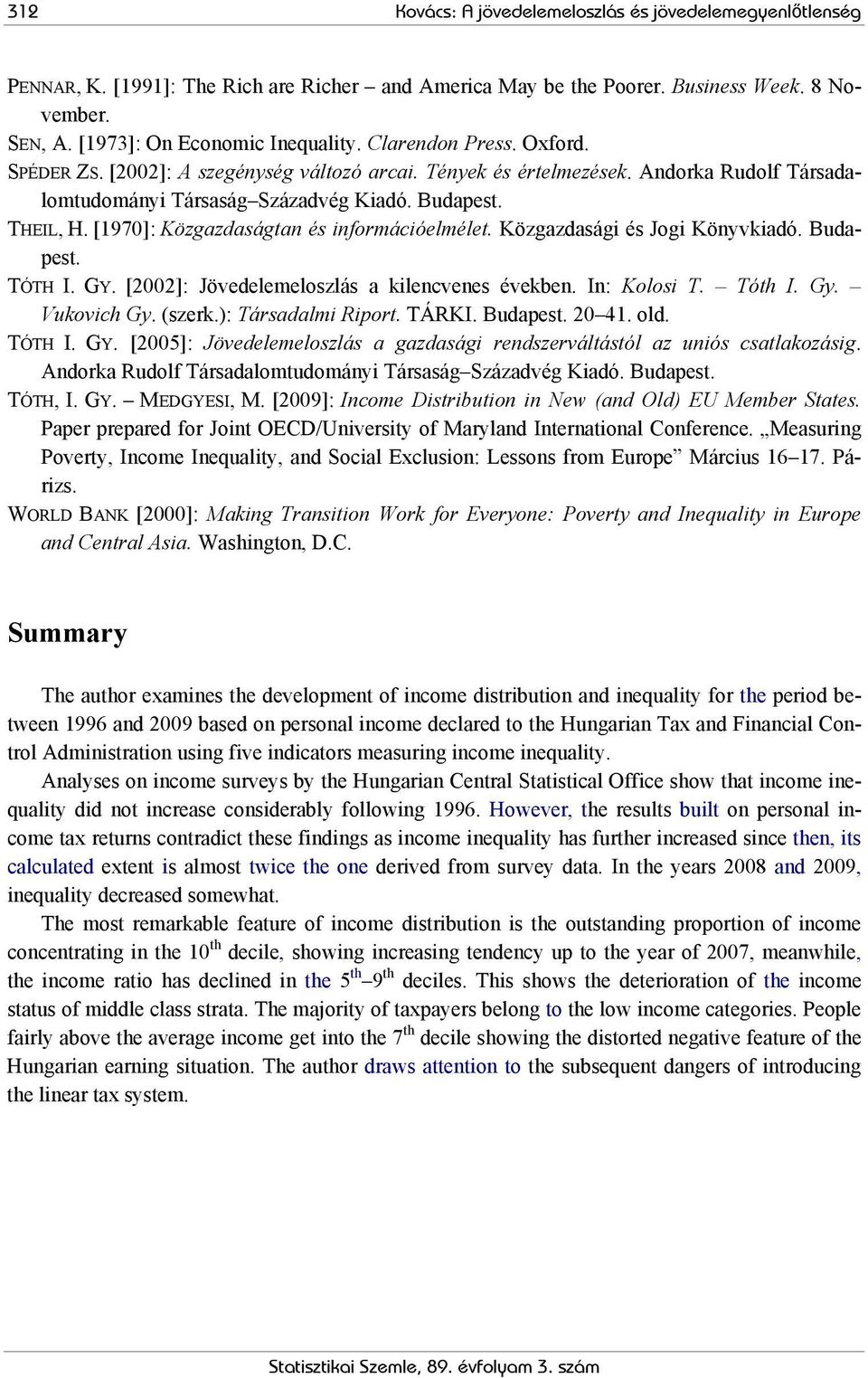 [1970]: Közgazdaságtan és információelmélet. Közgazdasági és Jogi Könyvkiadó. Budapest. TÓTH I. GY. [2002]: Jövedelemeloszlás a kilencvenes években. In: Kolosi T. Tóth I. Gy. Vukovich Gy. (szerk.