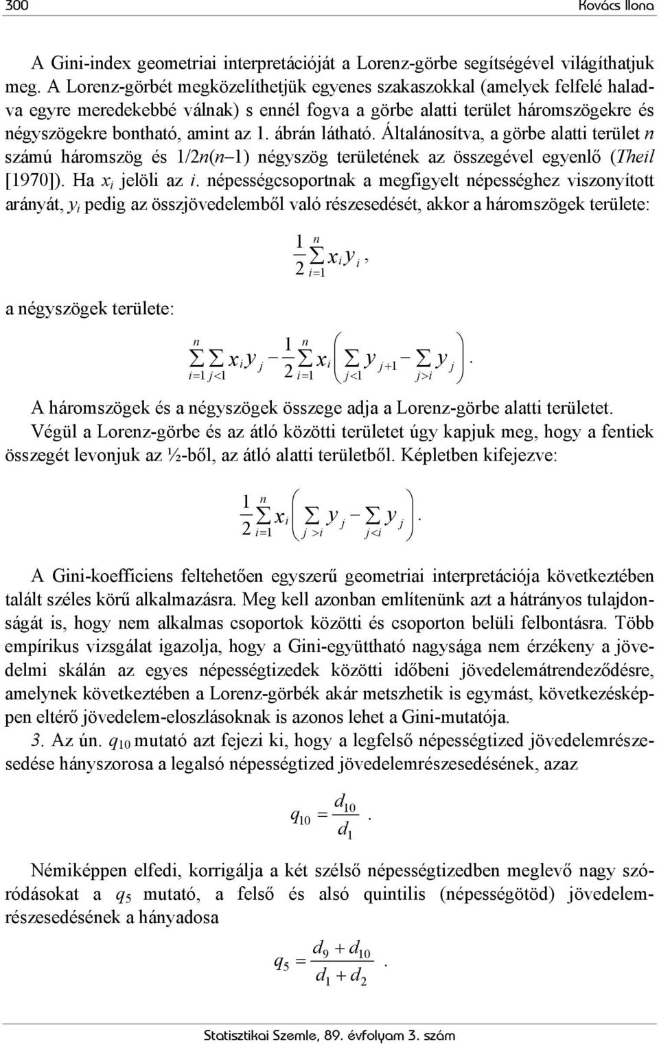 ábrán látható. Általánosítva, a görbe alatti terület n számú háromszög és 1/2n(n 1) négyszög területének az összegével egyenlő (Theil [1970]). Ha x i jelöli az i.