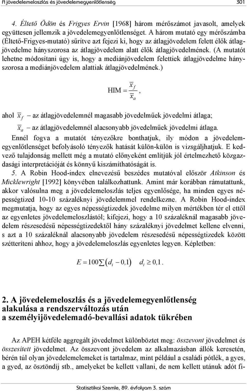 (A mutatót lehetne módosítani úgy is, hogy a mediánjövedelem felettiek átlagjövedelme hányszorosa a mediánjövedelem alattiak átlagjövedelmének.