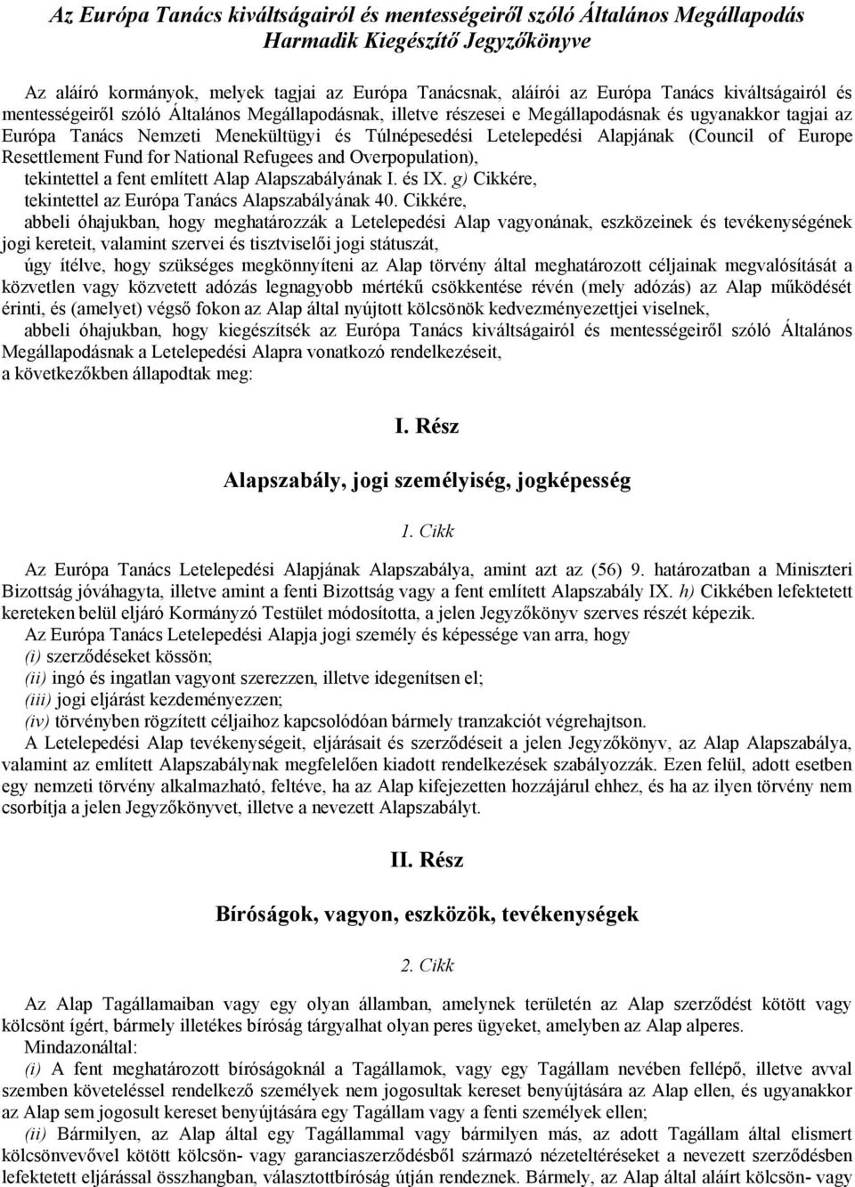 (Council of Europe Resettlement Fund for National Refugees and Overpopulation), tekintettel a fent említett Alap Alapszabályának I. és IX. g) Cikkére, tekintettel az Európa Tanács Alapszabályának 40.