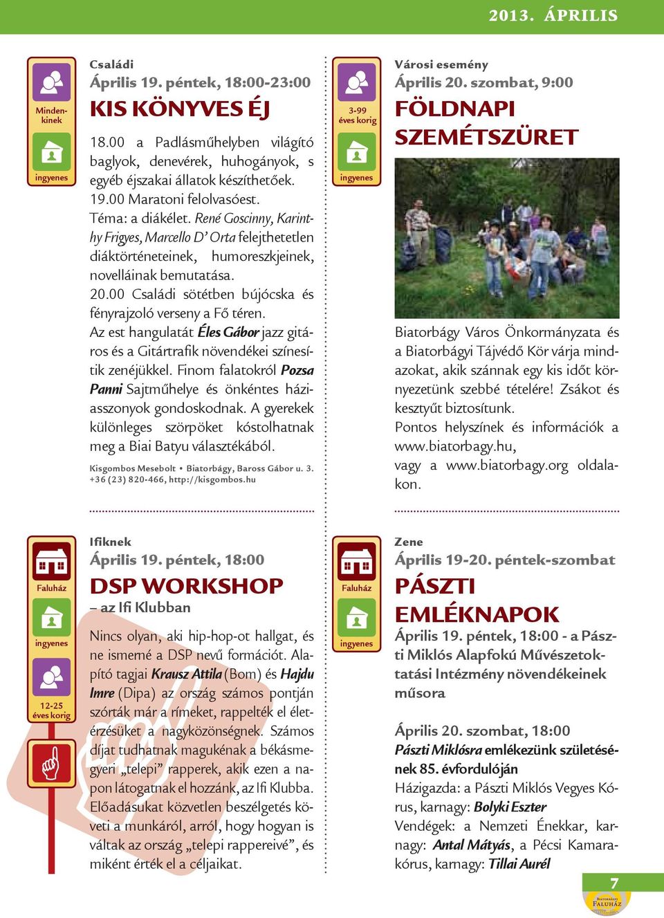 00 Családi sötétben bújócska és fényrajzoló verseny a Fő téren. Az est hangulatát Éles Gábor jazz gitáros és a Gitártrafik növendékei színesítik zenéjükkel.