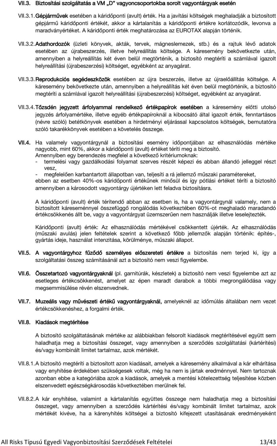 A káridőponti érték meghatározása az EUROTAX alapján történik. VII.3.2. Adathordozók (üzleti könyvek, akták, tervek, mágneslemezek, stb.