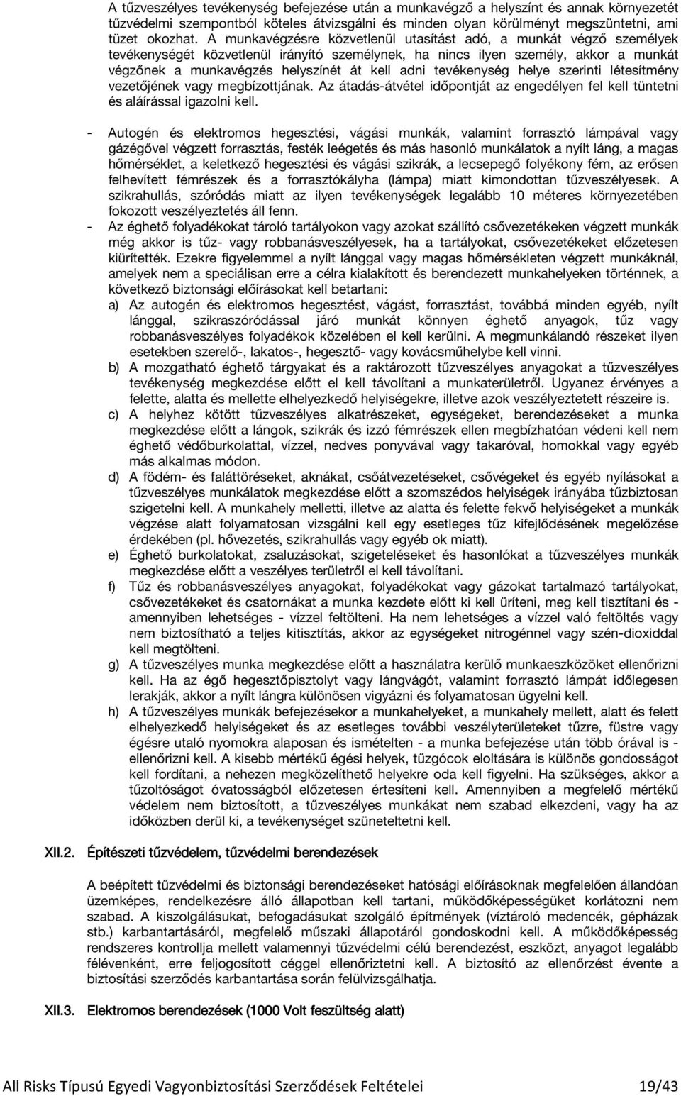 adni tevékenység helye szerinti létesítmény vezetőjének vagy megbízottjának. Az átadás-átvétel időpontját az engedélyen fel kell tüntetni és aláírással igazolni kell.