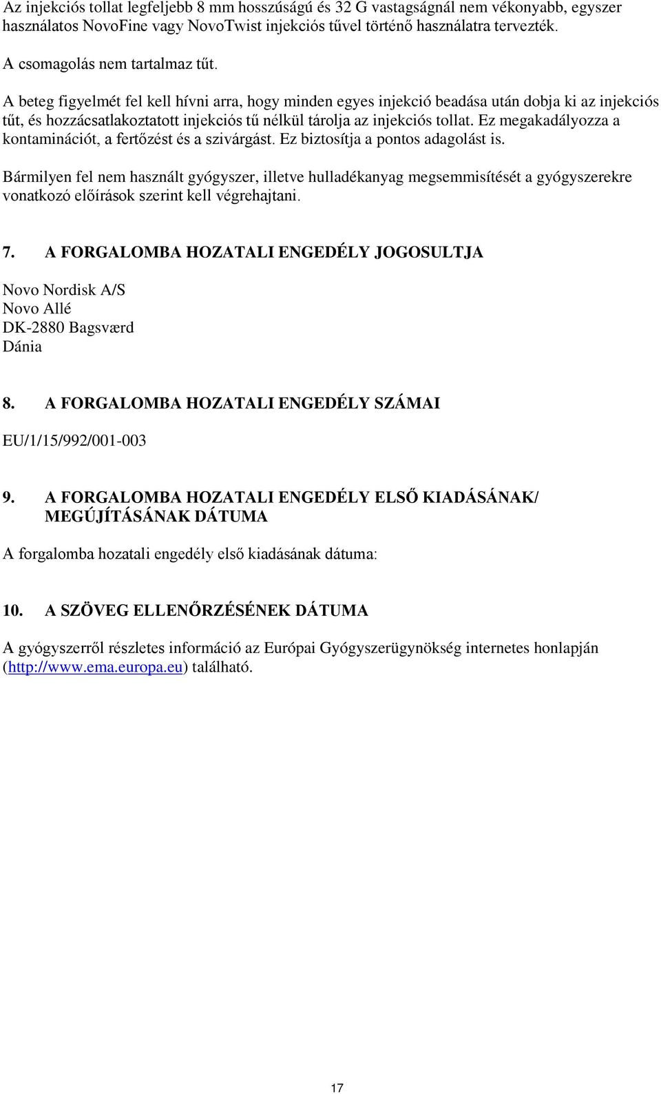 A beteg figyelmét fel kell hívni arra, hogy minden egyes injekció beadása után dobja ki az injekciós tűt, és hozzácsatlakoztatott injekciós tű nélkül tárolja az injekciós tollat.