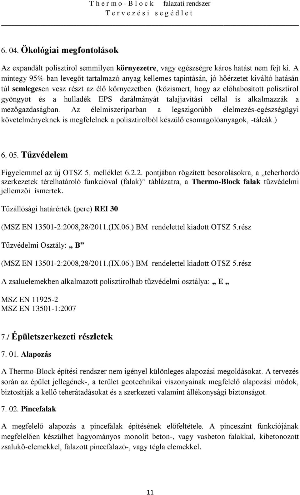 (közismert, hogy az előhabosított polisztirol gyöngyöt és a hulladék EPS darálmányát talajjavítási céllal is alkalmazzák a mezőgazdaságban.