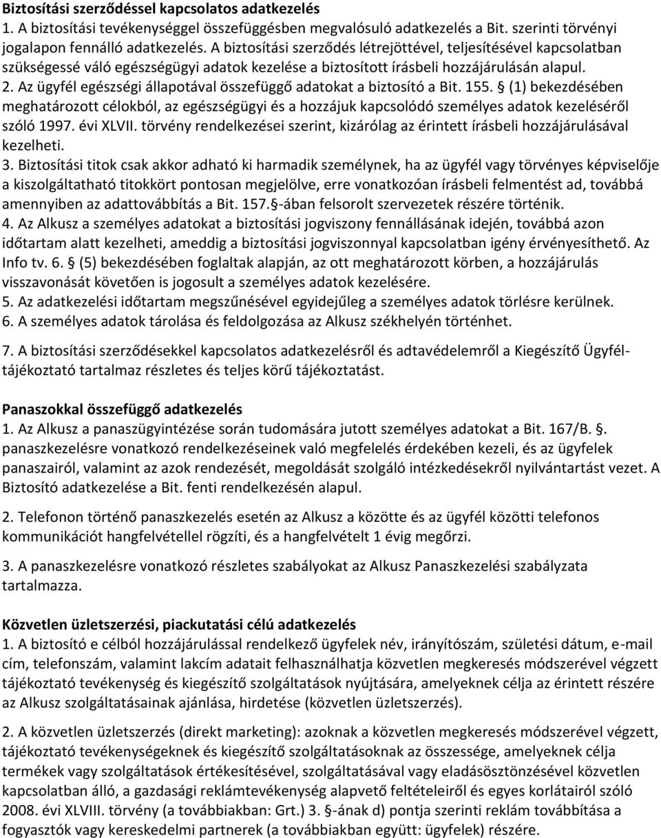 Az ügyfél egészségi állapotával összefüggő adatokat a biztosító a Bit. 155. (1) bekezdésében meghatározott célokból, az egészségügyi és a hozzájuk kapcsolódó személyes adatok kezeléséről szóló 1997.