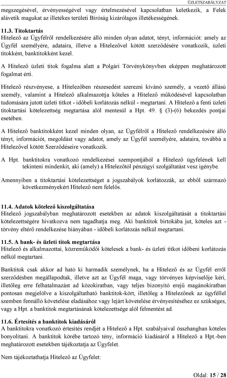 titokként, banktitokként kezel. A Hitelező üzleti titok fogalma alatt a Polgári Törvénykönyvben eképpen meghatározott fogalmat érti.